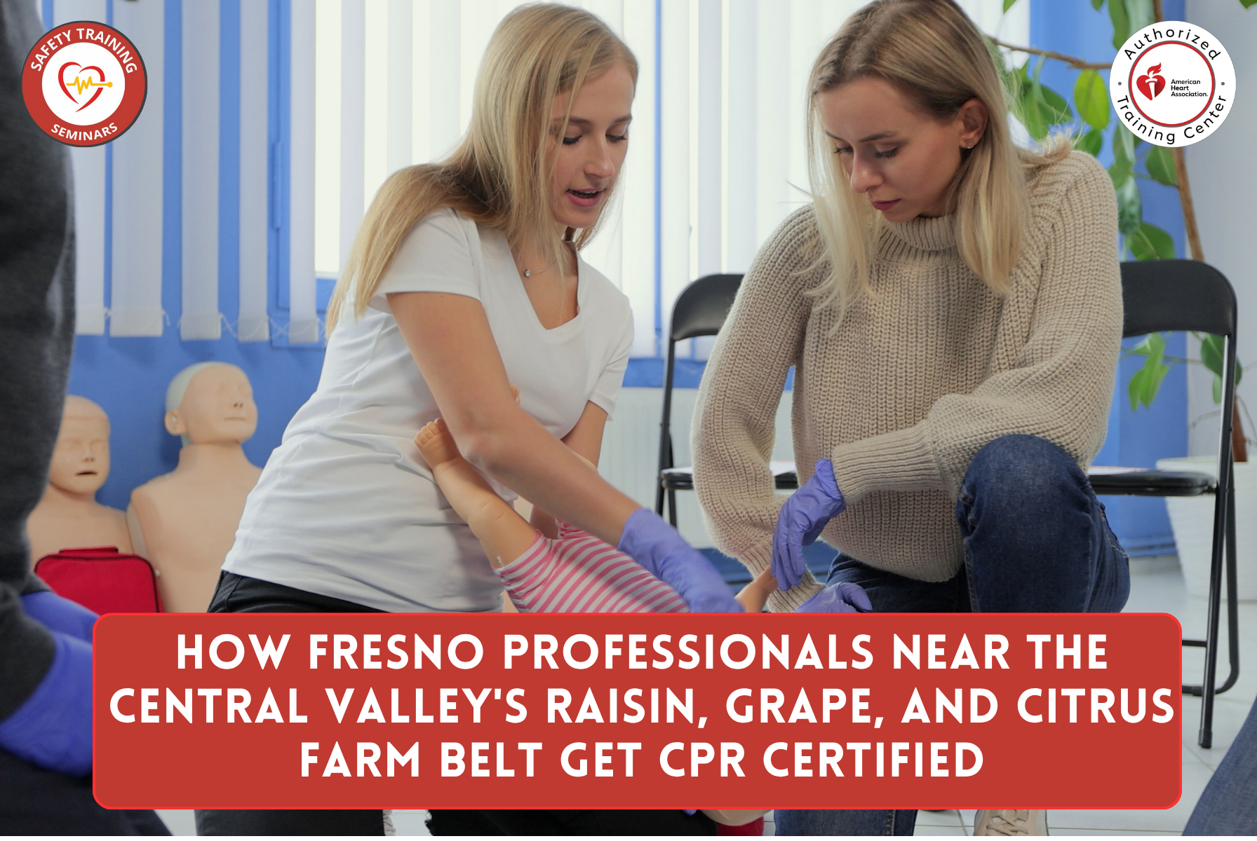 How Fresno Professionals Near the Central Valley's raisin, grape, and citrus farm belt Get CPR Certified
