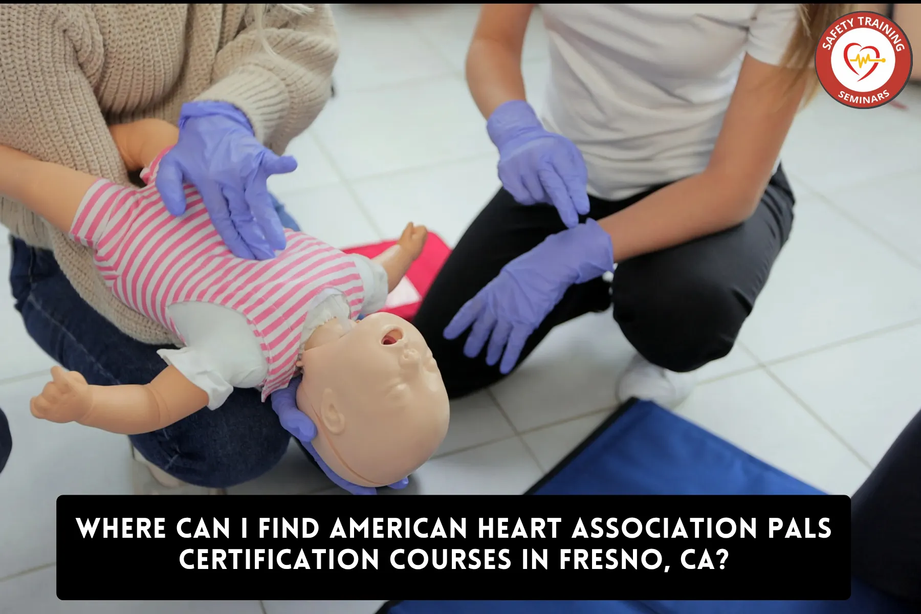 Where Can I Find American Heart Association PALS Certification Courses in Fresno, CA?